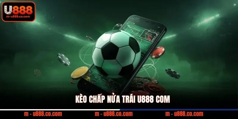 Kèo Châu Á U888 – Hướng Dẫn Đọc Tỷ Lệ Handicap 2 Kèo chấp nửa trái U888 com