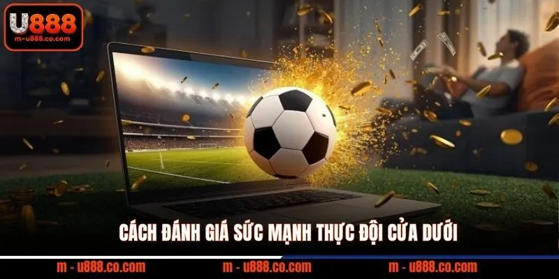 Kèo Châu Á U888 – Hướng Dẫn Đọc Tỷ Lệ Handicap 3 Cách đánh giá sức mạnh thực đội cửa dưới