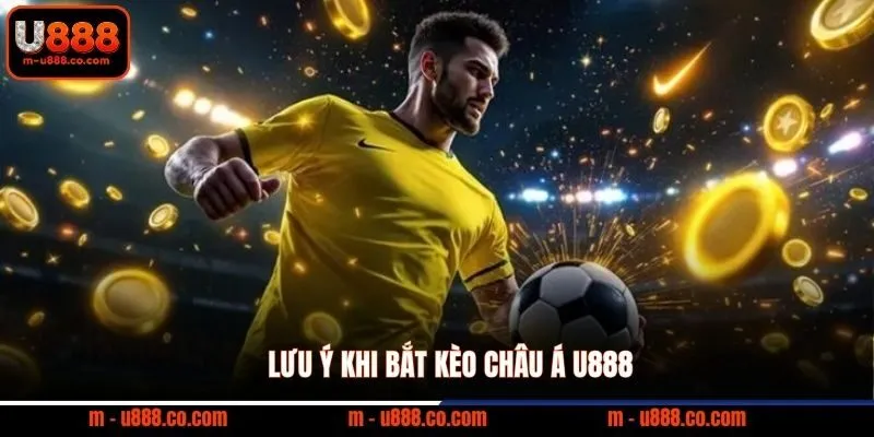 Kèo Châu Á U888 – Hướng Dẫn Đọc Tỷ Lệ Handicap 4 Lưu ý khi bắt kèo Châu Á U888