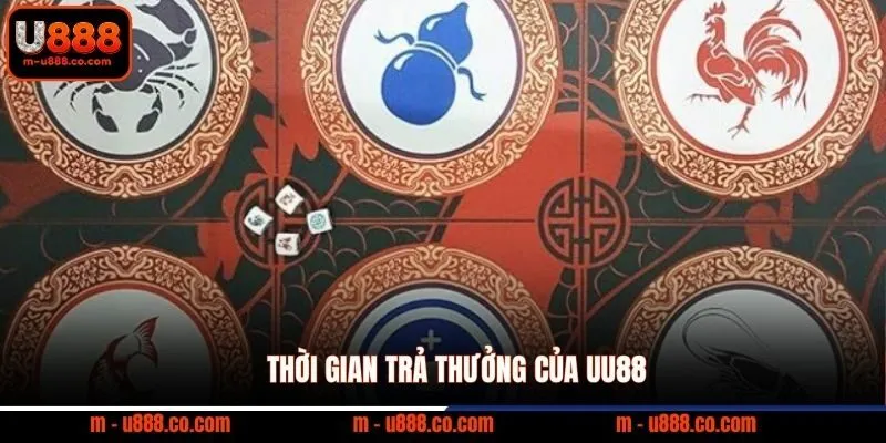 Cách Chơi Bầu Cua U888 – Luật Và Mẹo Thắng Cược 4 Thời gian trả thưởng của UU88