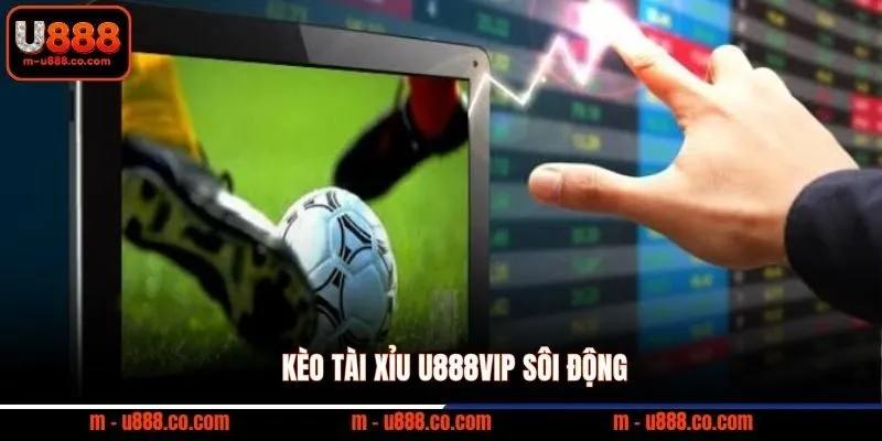 Bóng Đá Online U888 – 5 Sảnh Cược Hoàn Tiền 1.5% 2 Kèo Tài Xỉu U888VIP sôi động
