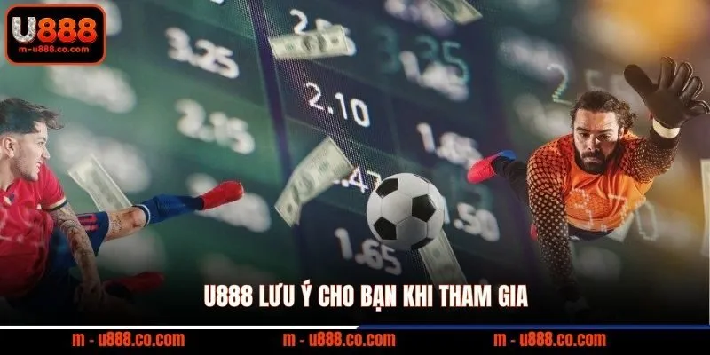Bóng Đá Online U888 – 5 Sảnh Cược Hoàn Tiền 1.5% 4 U888 lưu ý cho bạn khi tham gia