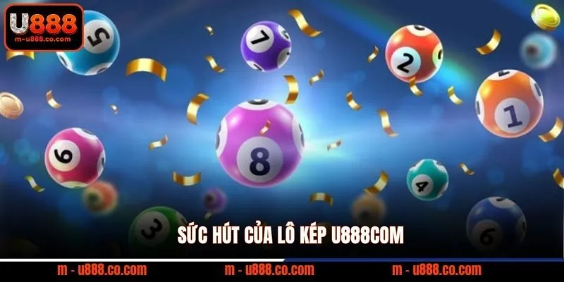 Lô Kép U888: Bí Kíp Bắt Lô Kép Bằng, Lệch, Âm Chuẩn 2 Sức hút của lô kép U888com