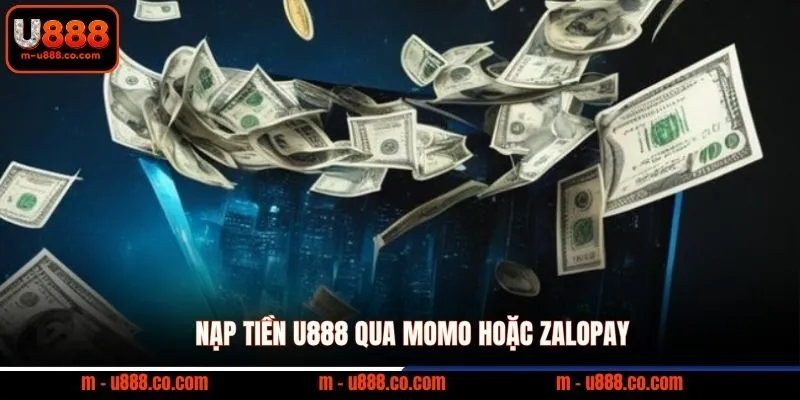 Hướng Dẫn 3 Cách Nạp Tiền U888 Đơn Giản Nhất 2 Nạp tiền U888 qua MoMo hoặc Zalopay