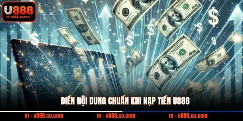 Hướng Dẫn 3 Cách Nạp Tiền U888 Đơn Giản Nhất 3 Điền nội dung chuẩn khi nạp tiền U888