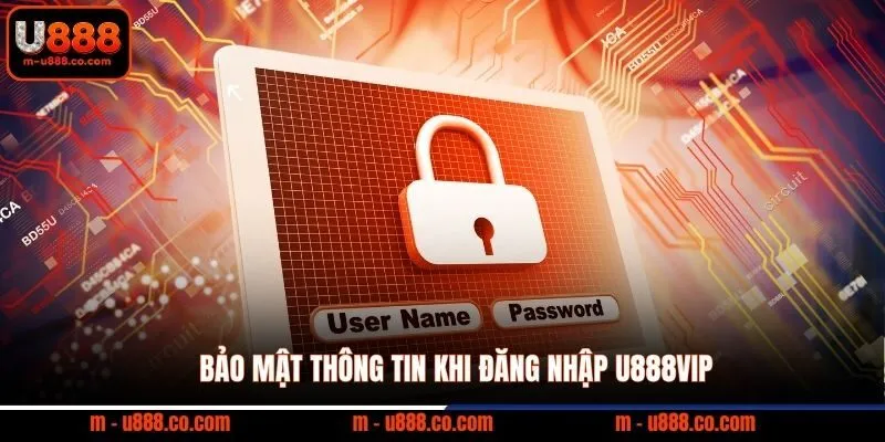 Link Đăng Nhập U888 Chính Thức và Cách Xử Lý Khi Bị Chặn 4 Bảo mật thông tin khi Đăng Nhập U888VIP