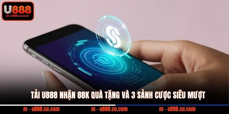 Hướng Dẫn Tải App U888 cho Android & iOS Mới Nhất 1 Tải U888 nhận 88k quà tặng và 3 sảnh cược siêu mượt
