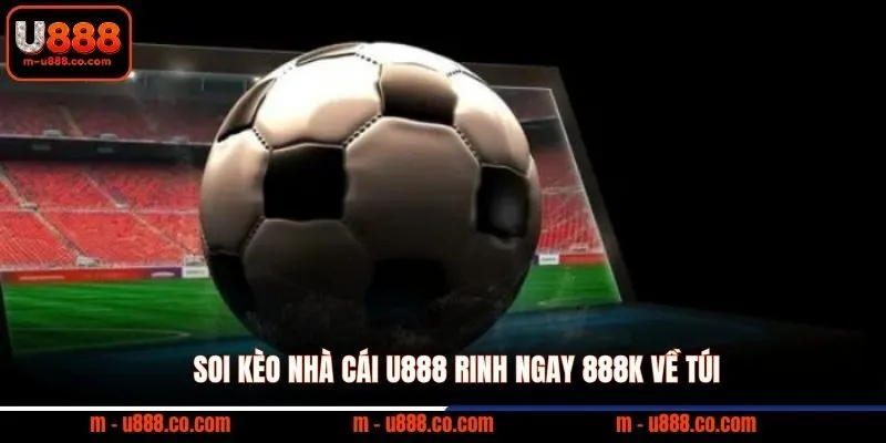 Soi Kèo Nhà Cái U888: Phương Pháp Phân Tích Kèo Hiệu Quả 1 Soi Kèo Nhà Cái U888 rinh ngay 888k về túi