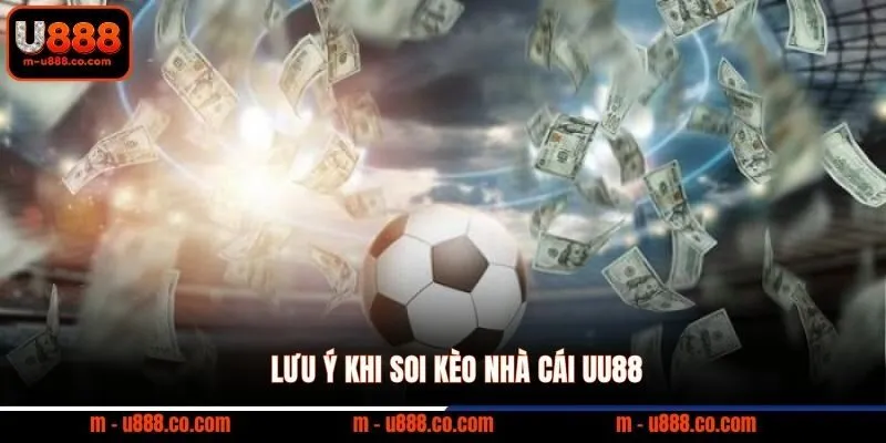 Soi Kèo Nhà Cái U888: Phương Pháp Phân Tích Kèo Hiệu Quả 3 Lưu ý khi soi kèo nhà cái UU88