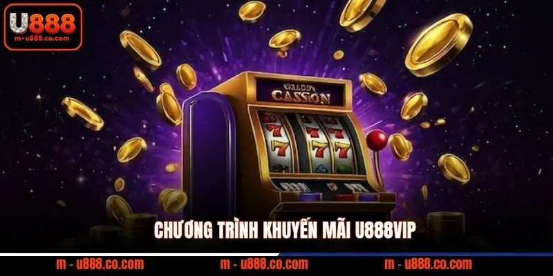 Giới Thiệu U888 – Nhà Cái Trực Tuyến Tại Châu Á 3 Chương trình khuyến mãi U888VIP