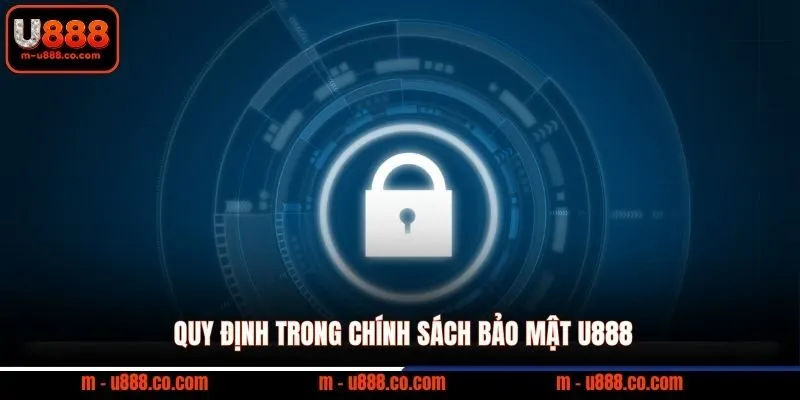 Chính Sách Bảo Mật U888 - An Toàn Thông Tin Người Chơi 1 Quy định trong chính sách bảo mật U888