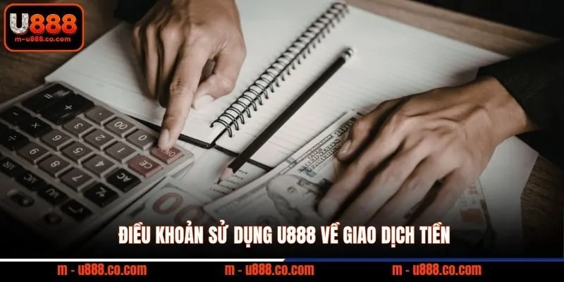 Điều Khoản Sử Dụng U888 – Quy Định Cần Biết 1 Điều khoản sử dụng U888 về giao dịch tiền