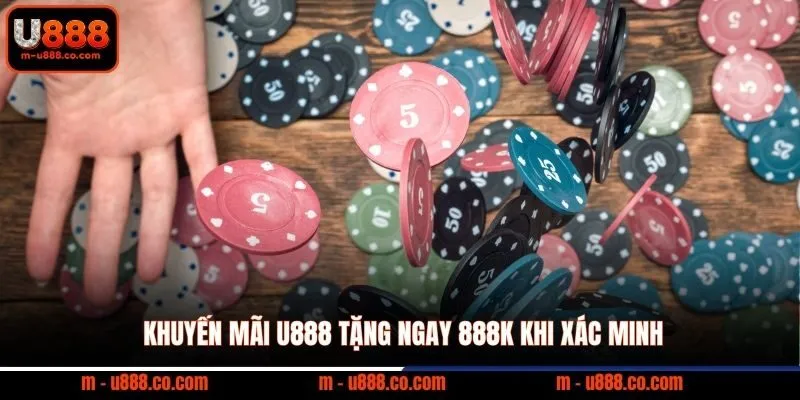 Khuyến Mãi U888 - Cập Nhật Ưu Đãi Mới Nhất Cho Thành Viên 1 Khuyến mãi U888 tặng ngay 888K khi xác minh